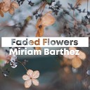 Miriam Barthez - Faded Flowers