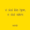 Wondo - Vi skal ikke hjem vi skal videre