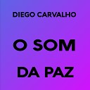 Diego Carvalho - O som da paz Remix