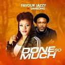 Favour Jazzy feat Samsong - Done so Much