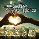 Banda Los Rosa Blanca - Por eso te amo Cover