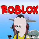 B Belugo - Roblox