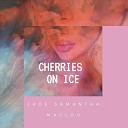 Jade Samantha Maclou - Cherries on Ice