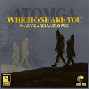 Atomga - Which One Are You I aky Garc a Afro Mix