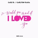 Carlton Rara - Would You Mind If I Loved You