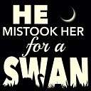 He Mistook Her For A Swan - Katie Cruel