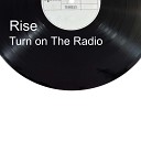 Rise - Turn On The Radio