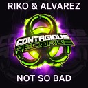 Riko Alvarez - Not So Bad Radio Edit