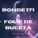 DJ MAU MAU GORILA MUTANTE MC Tom Beat V8 MC Mauricio da V I feat MC Meno da V I DJ Tom Beat… - Bonde 171 X Fome de Buceta