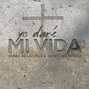 Isaac de la Cruz feat Jared Alc ntara - Yo Dar Mi Vida