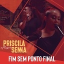 Priscila Senna - Fim Sem Ponto Final