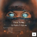 DJ Phellix feat Natune - Close To Me Original Mix