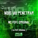 Mc Fefe Original DJ Fefe Original - Nois Vai Penetrar