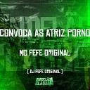 Mc Fefe Original DJ Fefe Original - Convoca as Atriz Porno