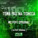 Mc Fefe Original DJ Fefe Original - Toma Pau na Tcheca