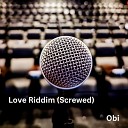 Obi - Love Riddim Screwed