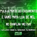 Mc Cvs Dj Jota7 feat Mc Danflin Dj Negresko Dj Natan Beat DJ Chabs… - Pula a Parte do Casamento e Vamo para Lua de…