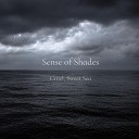 Sense of Shades - Cruel Sweet Sea Alternative Version
