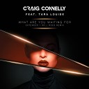 Craig Connelly feat Tara Louise - What Are You Waiting For Will Rees Remix