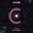 Tourneo - Fake Friends Extended Mix