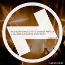 Nick Hook Majic Eye feat Danielle Morgan - A Kiss Too Far Martin Sharp Edit