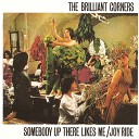 The Brilliant Corners - Why Do You Have to Go Out With Him When You Could Go Out With…