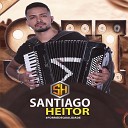 Santiago Heitor - Pra Ser Feliz Comigo