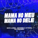 MC LUIGGI Mc Datorre Mc Kitinho feat Dj… - Mama no Meu Mama no Dele