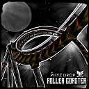 Phyz Drop - Roller Coaster Original Mix