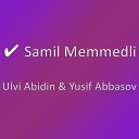 Samil Memmedli - Ulvi Abidin Yusif Abbasov