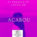 Ti Frances feat Lucas Zd - Acabou