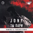 Jony - Ты пари Ramirez Yudzhin Remix