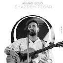 Ahmad Solo - Shazdeh Pesar