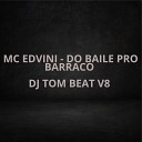 DJ TOM BEAT V8 MC EDVINI - Do Baile pro Barraco