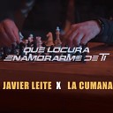 Javier Leite feat la cumana - Que Locura Enamorarme de Ti Cover