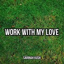 Sarinah kush - Work With My Love