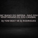 DJ TOM BEAT V8 MC BIANO DO INPERIO - N o Sou Vegetariano Eu Sou Canibal