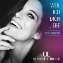Bernice Ehrlich - Weil ich Dich liebe Unplugged
