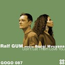 Ralf GUM Bongi Mvuyana - Don t Let Them Love You Ralf GUM Radio Edit