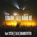 Eibahn feat Systa T O B Brandstifter - Alli H nd ue