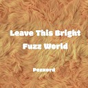 Pezxord - Leave This Bright Fuzz World