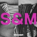 Sam Smith feat Madonna - Vulgar