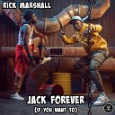 Rick Marshall - Jack Forever If You Want To