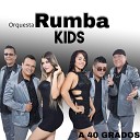 Orquesta Rumba Kids - A 40 Grados