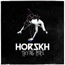 HORSKH - Trying More