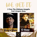 2 Tone Tha Alabama Gangsta feat Krayzie Bone - WE GET IT Radio TV Edit feat Krayzie Bone