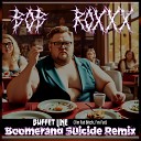Bob Roxxx - Buffet Line I m Fat Bitch I m Fat Boomerang Suicide…
