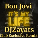 DJ Zayats - DJ ZAYATS Bon Jovi It s My Life Club Exclusive Remix…