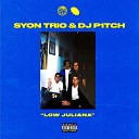 Syon Trio DJ P1TCH - Low Juliana