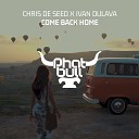 Chris De Seed Ivan Dulava - Come Back Home Extended Mix